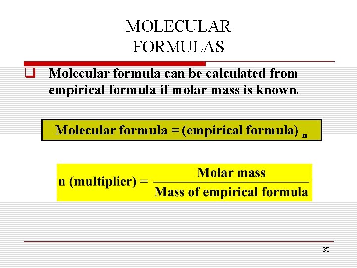 MOLECULAR FORMULAS q Molecular formula can be calculated from empirical formula if molar mass MOLECULAR FORMULAS q Molecular formula can be calculated from empirical formula if molar mass
