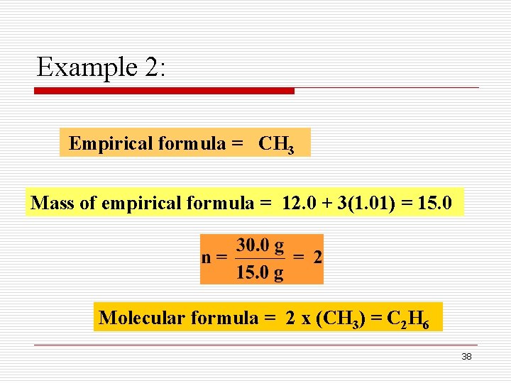 Example 2: Empirical formula = CH 3 Mass of empirical formula = 12. 0 Example 2: Empirical formula = CH 3 Mass of empirical formula = 12. 0