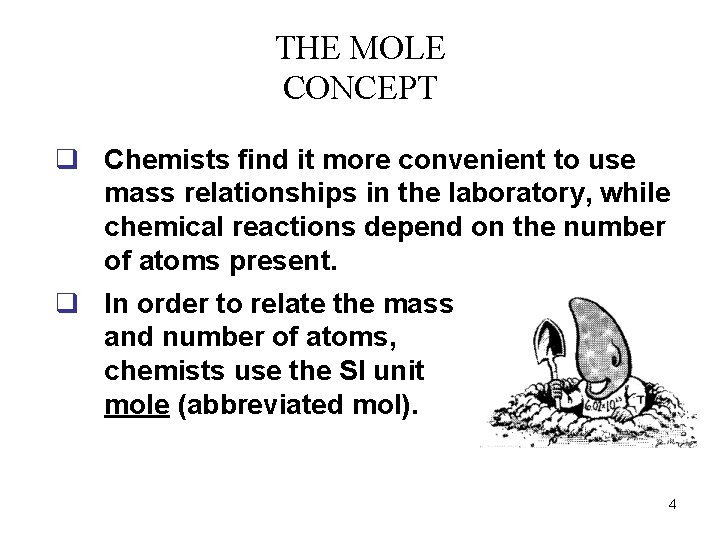 THE MOLE CONCEPT q Chemists find it more convenient to use mass relationships in THE MOLE CONCEPT q Chemists find it more convenient to use mass relationships in