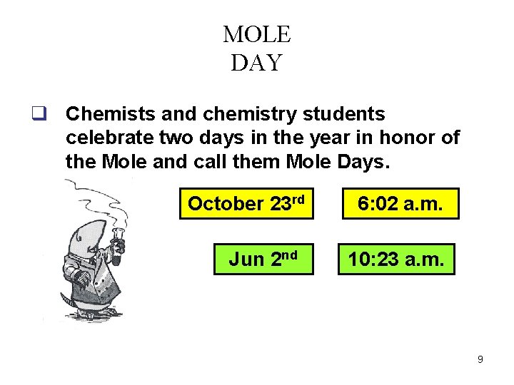 MOLE DAY q Chemists and chemistry students celebrate two days in the year in MOLE DAY q Chemists and chemistry students celebrate two days in the year in