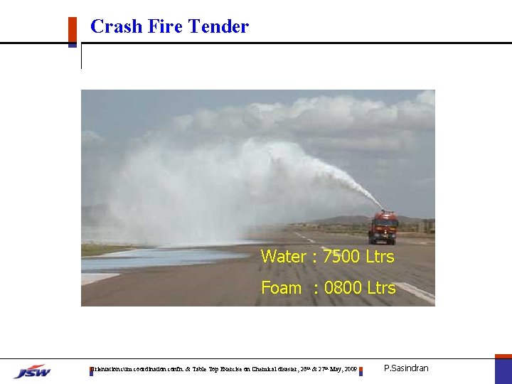 Crash Fire Tender Water : 7500 Ltrs Foam : 0800 Ltrs Orientation cum coordination