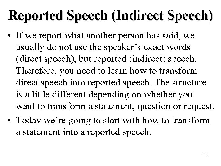 Reported Speech (Indirect Speech) • If we report what another person has said, we