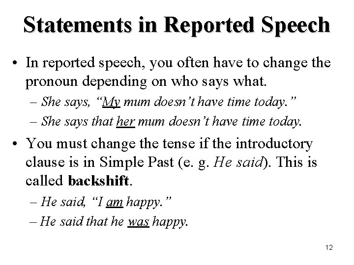 Statements in Reported Speech • In reported speech, you often have to change the