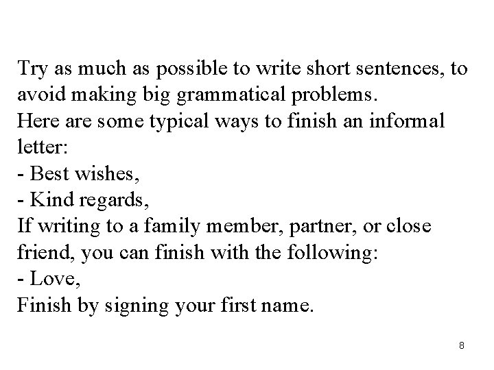 Try as much as possible to write short sentences, to avoid making big grammatical