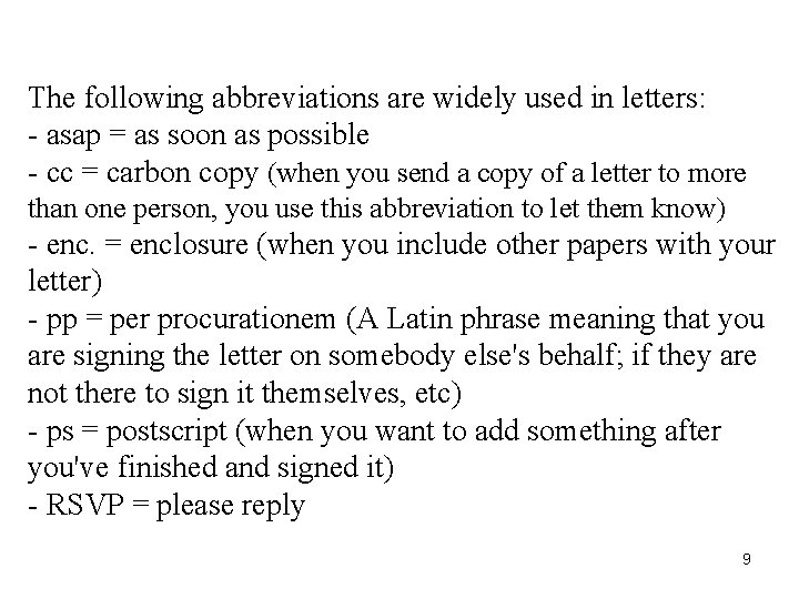 The following abbreviations are widely used in letters: - asap = as soon as