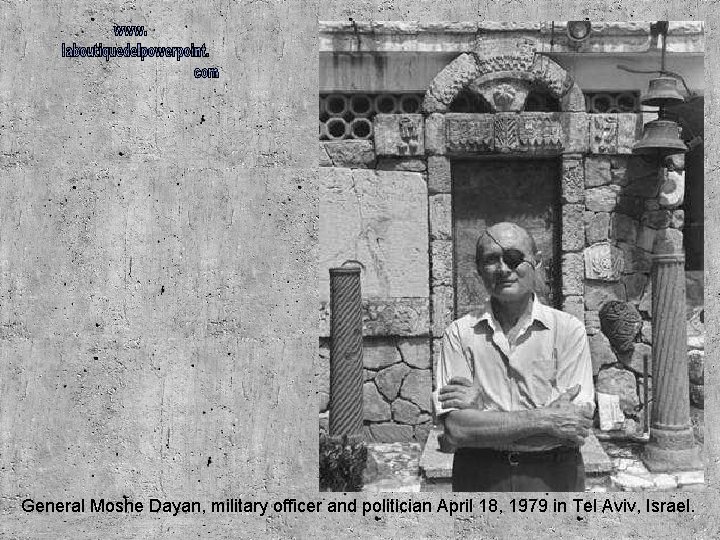General Moshe Dayan, military officer and politician April 18, 1979 in Tel Aviv, Israel.