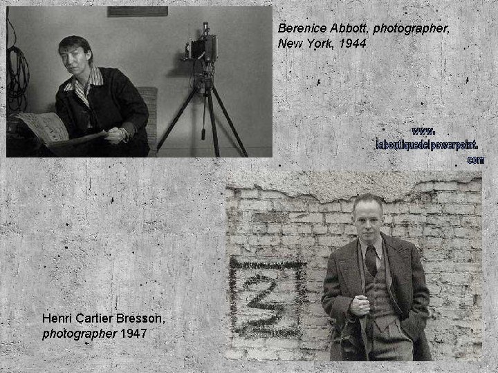 Berenice Abbott, photographer, New York, 1944 Henri Cartier Bresson, photographer 1947 