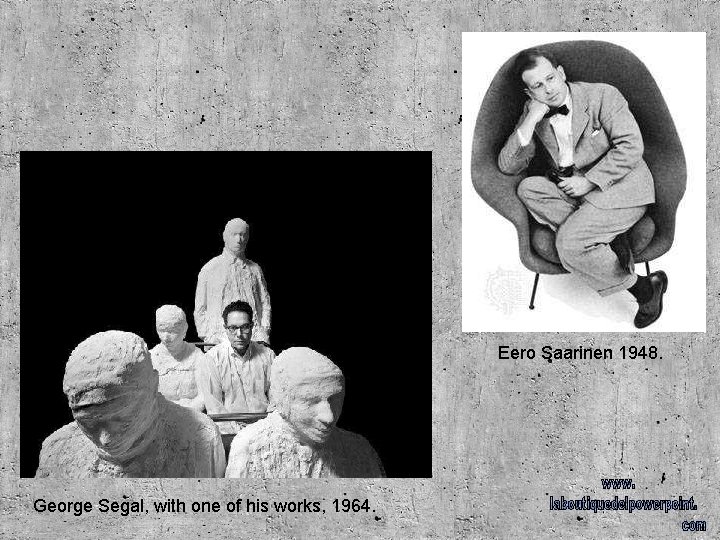 Eero Saarinen 1948. George Segal, with one of his works, 1964. 