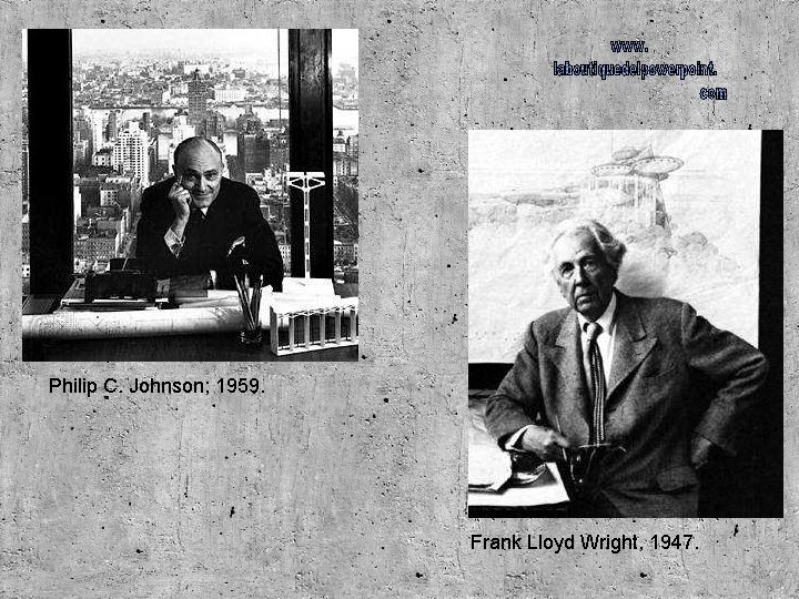 Philip C. Johnson; 1959. Frank Lloyd Wright, 1947. 