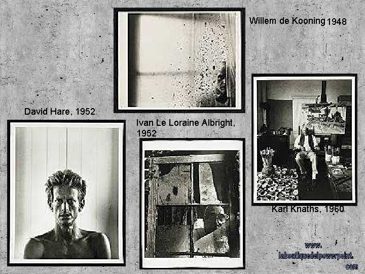 Willem de Kooning 1948 David Hare, 1952 Ivan Le Loraine Albright, 1952 Karl Knaths,