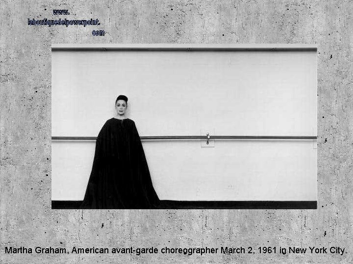 Martha Graham, American avant-garde choreographer March 2, 1961 in New York City. 