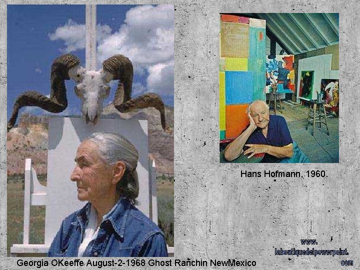 Hans Hofmann, 1960. Georgia OKeeffe August-2 -1968 Ghost Ranchin New. Mexico 