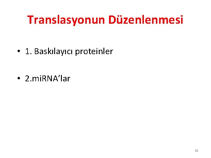 Translasyonun Düzenlenmesi • 1. Baskılayıcı proteinler • 2. mi. RNA’lar 38 Translasyonun Düzenlenmesi • 1. Baskılayıcı proteinler • 2. mi. RNA’lar 38
