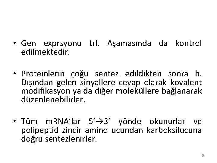 • Gen exprsyonu trl. Aşamasında da kontrol edilmektedir. • Proteinlerin çoğu sentez edildikten • Gen exprsyonu trl. Aşamasında da kontrol edilmektedir. • Proteinlerin çoğu sentez edildikten