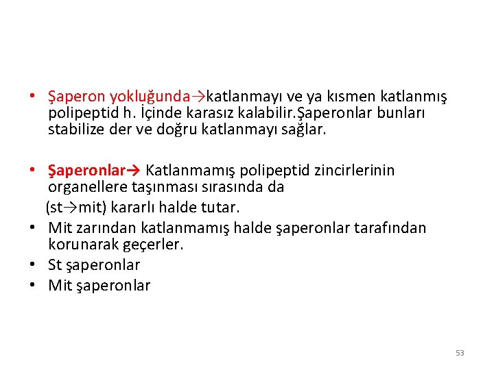 • Şaperon yokluğunda→katlanmayı ve ya kısmen katlanmış polipeptid h. İçinde karasız kalabilir. Şaperonlar • Şaperon yokluğunda→katlanmayı ve ya kısmen katlanmış polipeptid h. İçinde karasız kalabilir. Şaperonlar