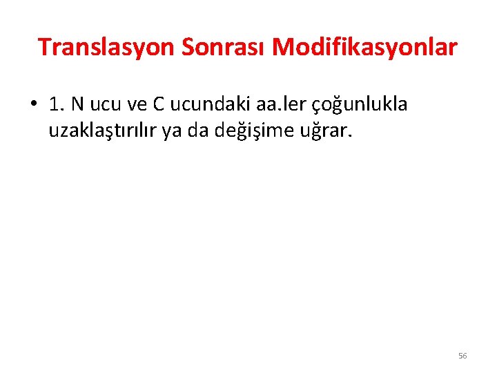 Translasyon Sonrası Modifikasyonlar • 1. N ucu ve C ucundaki aa. ler çoğunlukla uzaklaştırılır Translasyon Sonrası Modifikasyonlar • 1. N ucu ve C ucundaki aa. ler çoğunlukla uzaklaştırılır