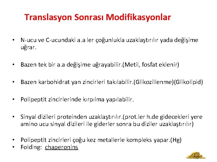 Translasyon Sonrası Modifikasyonlar • N-ucu ve C-ucundaki a. a ler çoğunlukla uzaklaştırılır yada değişime Translasyon Sonrası Modifikasyonlar • N-ucu ve C-ucundaki a. a ler çoğunlukla uzaklaştırılır yada değişime