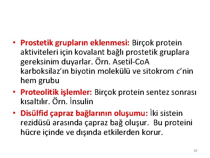 • Prostetik grupların eklenmesi: Birçok protein aktiviteleri için kovalant bağlı prostetik gruplara gereksinim • Prostetik grupların eklenmesi: Birçok protein aktiviteleri için kovalant bağlı prostetik gruplara gereksinim