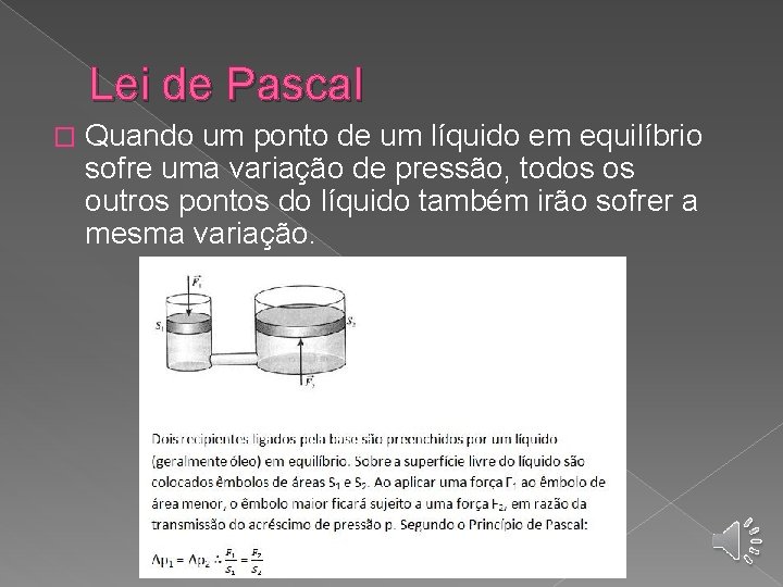 Lei de Pascal � Quando um ponto de um líquido em equilíbrio sofre uma