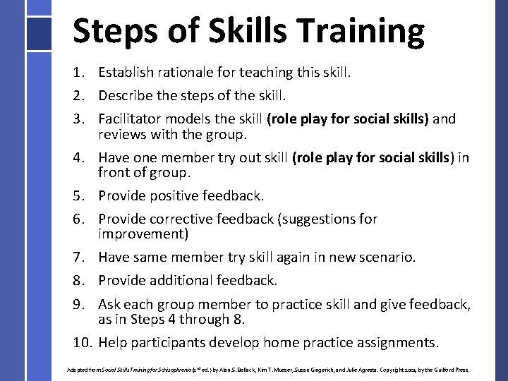 Steps of Skills Training 1. Establish rationale for teaching this skill. 2. Describe the