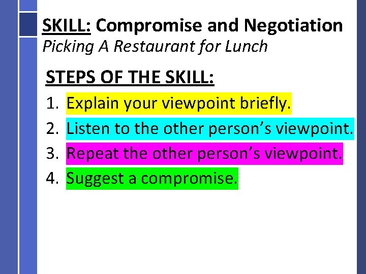 SKILL: Compromise and Negotiation Picking A Restaurant for Lunch STEPS OF THE SKILL: 1.