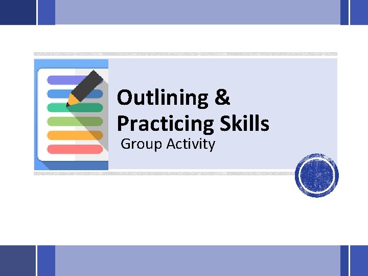 Outlining & Practicing Skills Group Activity 