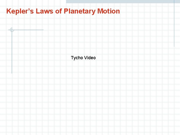 Kepler’s Laws of Planetary Motion Tycho Video 