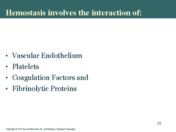 Hemostasis involves the interaction of: • Vascular Endothelium • Platelets • Coagulation Factors and
