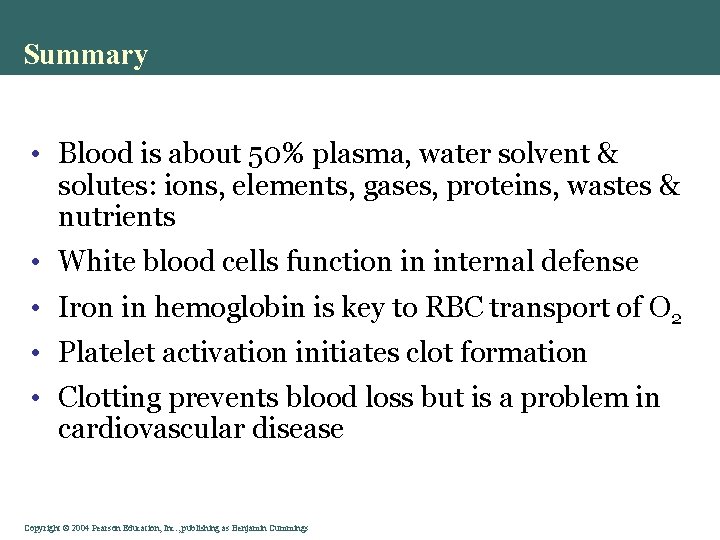 Summary • Blood is about 50% plasma, water solvent & solutes: ions, elements, gases,