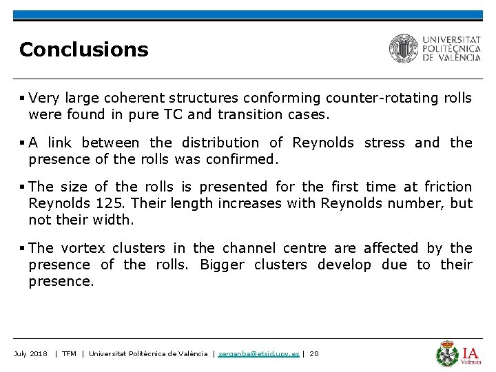 Conclusions § Very large coherent structures conforming counter-rotating rolls were found in pure TC