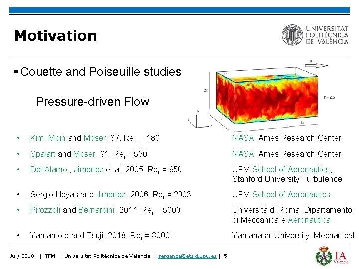 Motivation § Couette and Poiseuille studies Pressure-driven Flow • Kim, Moin and Moser, 87.