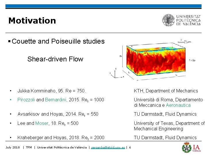 Motivation § Couette and Poiseuille studies Shear-driven Flow • Jukka Komminaho, 95. Re =