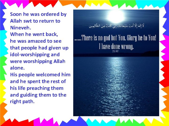 Soon he was ordered by Allah swt to return to Nineveh. When he went