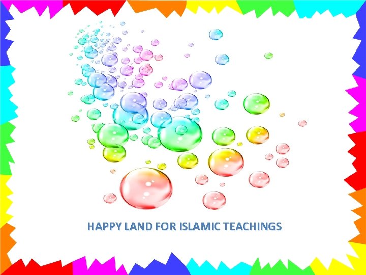 HAPPY LAND FOR ISLAMIC TEACHINGS 