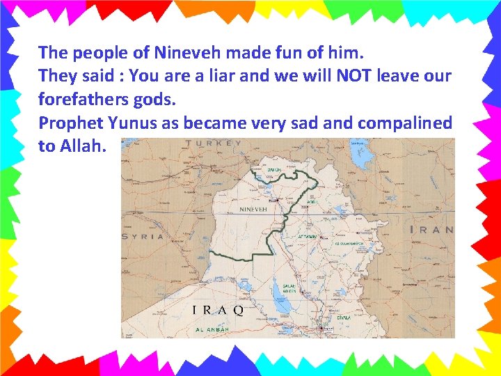 The people of Nineveh made fun of him. They said : You are a