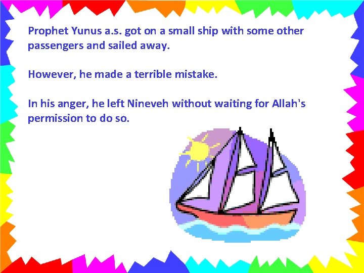 Prophet Yunus a. s. got on a small ship with some other passengers and