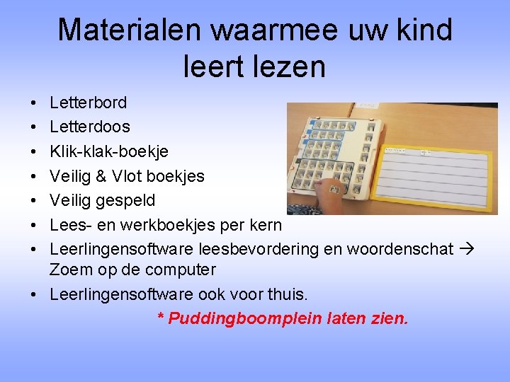 Materialen waarmee uw kind leert lezen • • Letterbord Letterdoos Klik-klak-boekje Veilig & Vlot