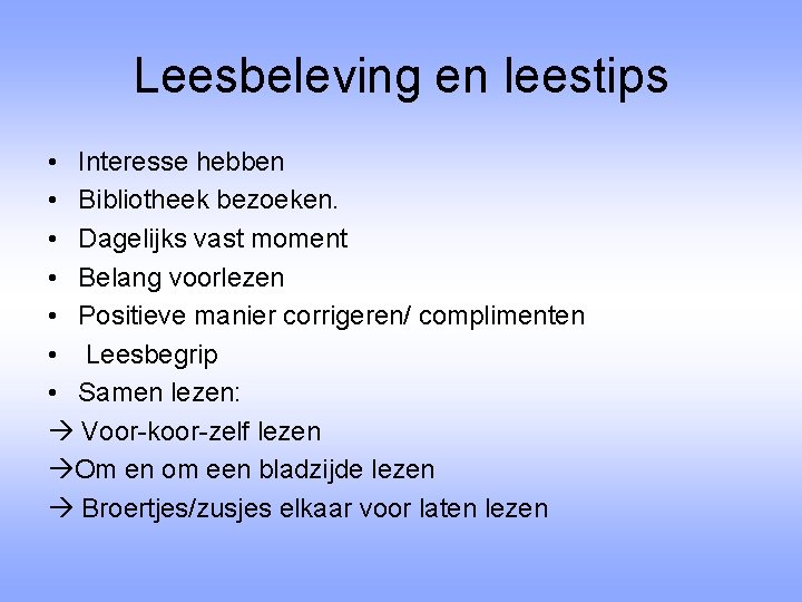 Leesbeleving en leestips • Interesse hebben • Bibliotheek bezoeken. • Dagelijks vast moment •