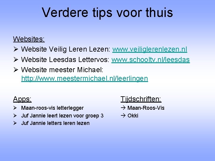 Verdere tips voor thuis Websites: Ø Website Veilig Leren Lezen: www. veiliglerenlezen. nl Ø