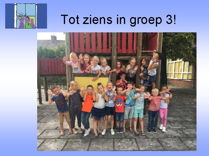 Tot ziens in groep 3! 