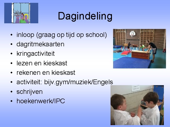 Dagindeling • • inloop (graag op tijd op school) dagritmekaarten kringactiviteit lezen en kieskast