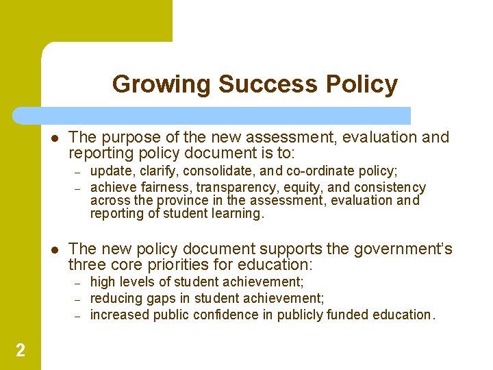 Growing Success Policy l The purpose of the new assessment, evaluation and reporting policy
