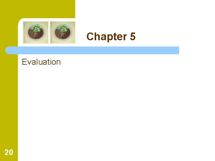 Chapter 5 Evaluation 20 