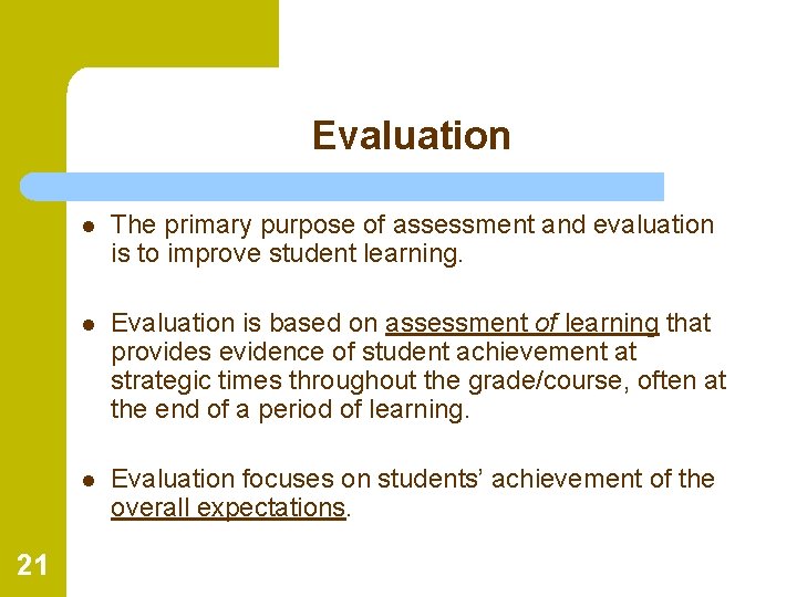 Evaluation 21 l The primary purpose of assessment and evaluation is to improve student