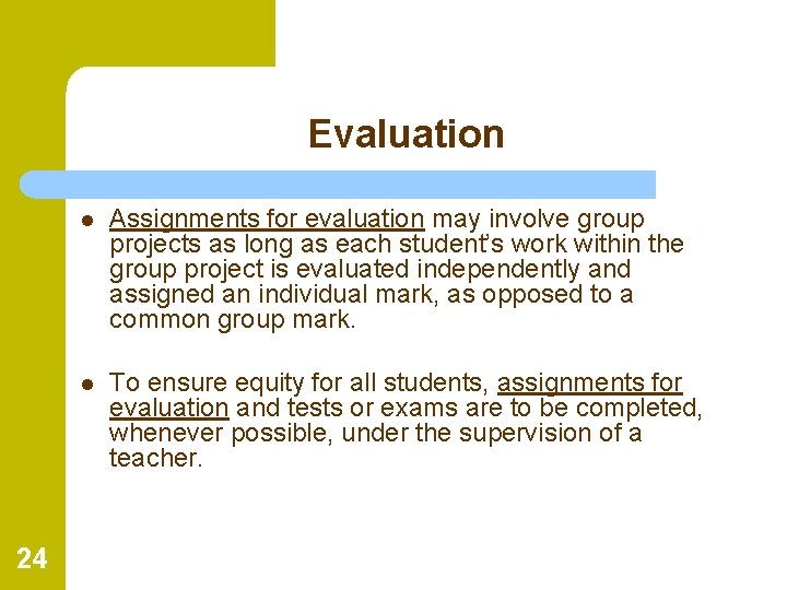 Evaluation 24 l Assignments for evaluation may involve group projects as long as each
