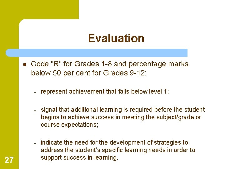 Evaluation l 27 Code “R” for Grades 1 -8 and percentage marks below 50