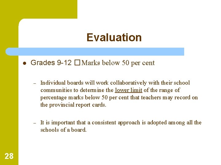 Evaluation l 28 Grades 9 -12 �Marks below 50 per cent – Individual boards