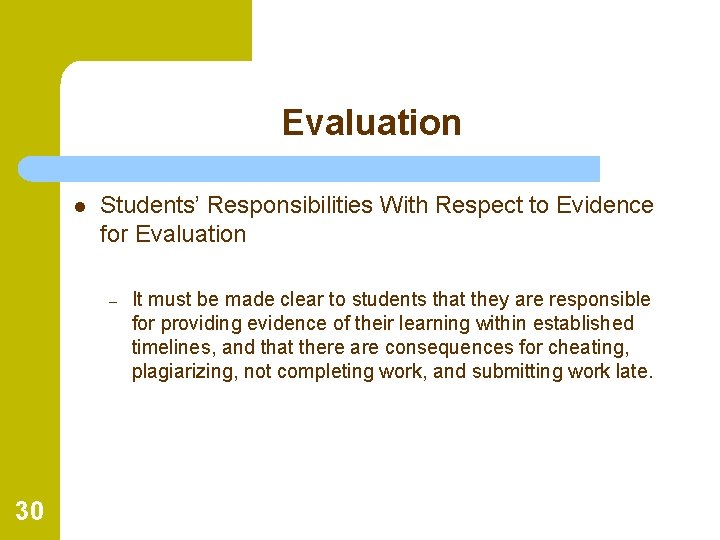 Evaluation l Students’ Responsibilities With Respect to Evidence for Evaluation – 30 It must