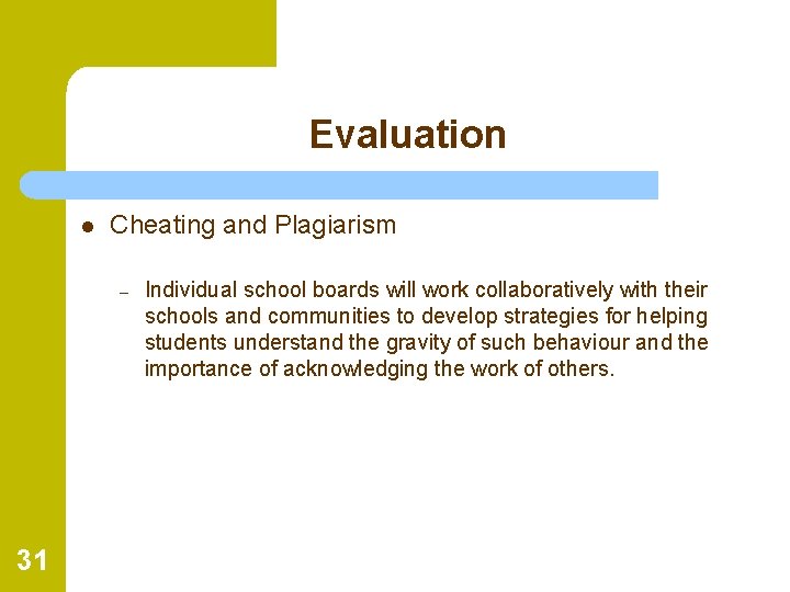 Evaluation l Cheating and Plagiarism – 31 Individual school boards will work collaboratively with