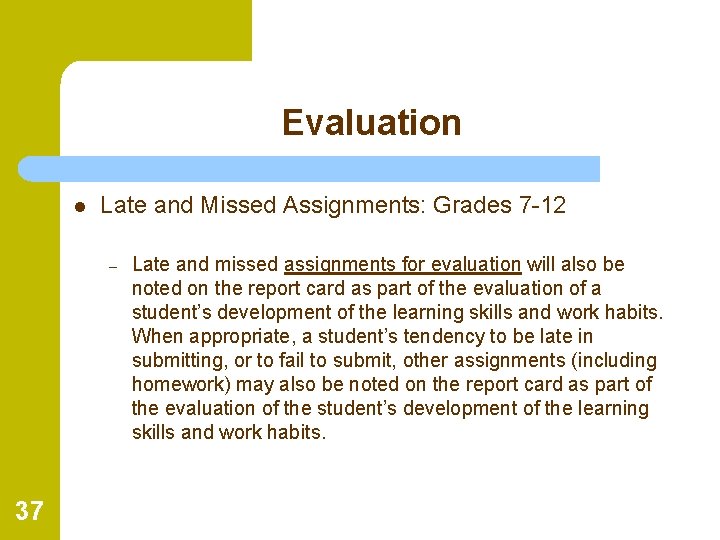 Evaluation l Late and Missed Assignments: Grades 7 -12 – 37 Late and missed